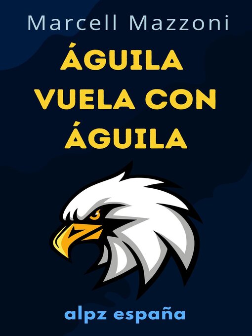 Title details for Águila Vuela Con Águila by Alpz Espana - Available